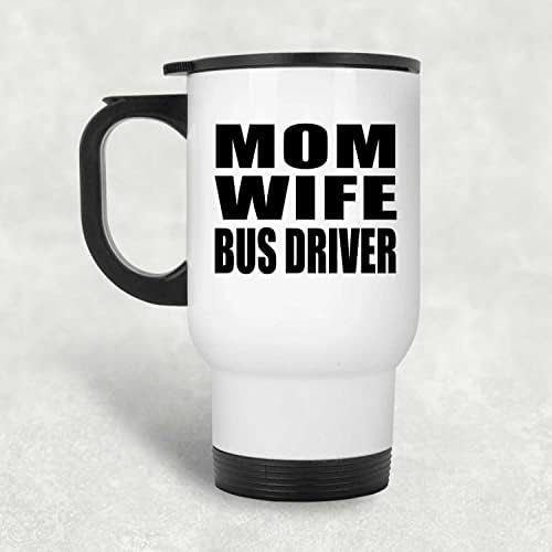 מעצב את נהג האוטובוס של אשת אמא, ספל נסיעות לבן 14oz כוס מבודד מפלדת אל חלד, מתנות ליום הולדת יום הולדת